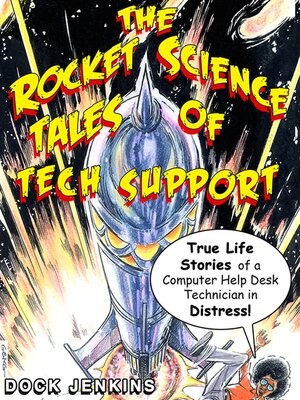 cover image of The Rocket Science Tales of Tech Support: True Life Stories of a Computer Help Desk Technician in Distress